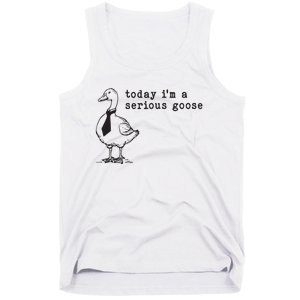 Today Im A Serious Goose Tank Top