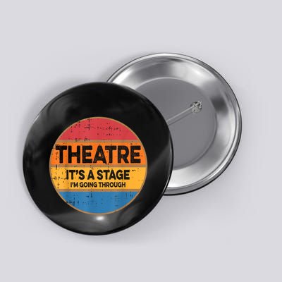 Theatre It’S A Stage I’M Going Through Vintage Button