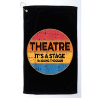 Theatre It’S A Stage I’M Going Through Vintage Golf Towel