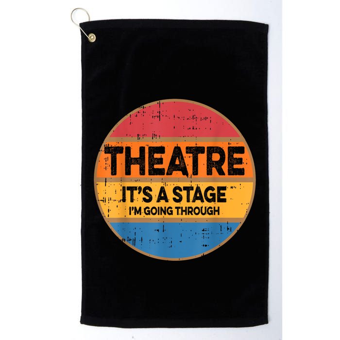 Theatre It’S A Stage I’M Going Through Vintage Golf Towel