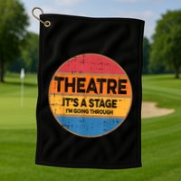 Theatre It’S A Stage I’M Going Through Vintage Golf Towel
