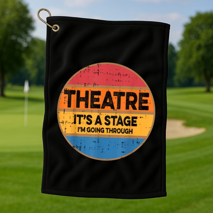 Theatre It’S A Stage I’M Going Through Vintage Golf Towel