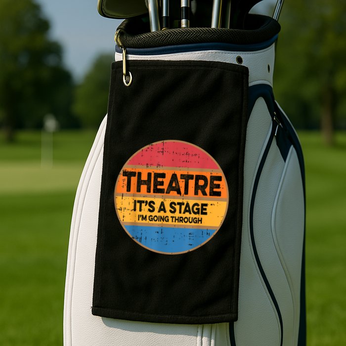 Theatre It’S A Stage I’M Going Through Vintage Golf Towel