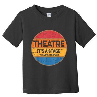 Theatre It’S A Stage I’M Going Through Vintage Toddler T-Shirt
