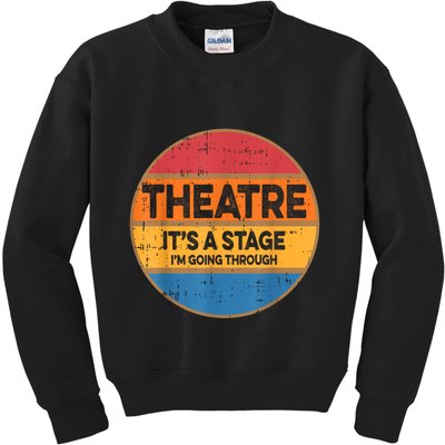 Theatre It’S A Stage I’M Going Through Vintage Kids Sweatshirt