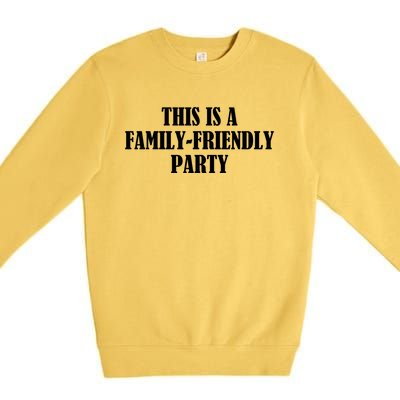 This Is A Familyfriendly Party Gift Premium Crewneck Sweatshirt