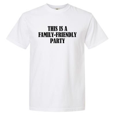 This Is A Familyfriendly Party Gift Garment-Dyed Heavyweight T-Shirt