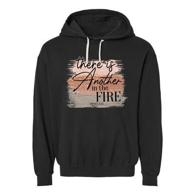 There Is Another In The Fire Daniel 3 25 Christian Jesus Garment-Dyed Fleece Hoodie