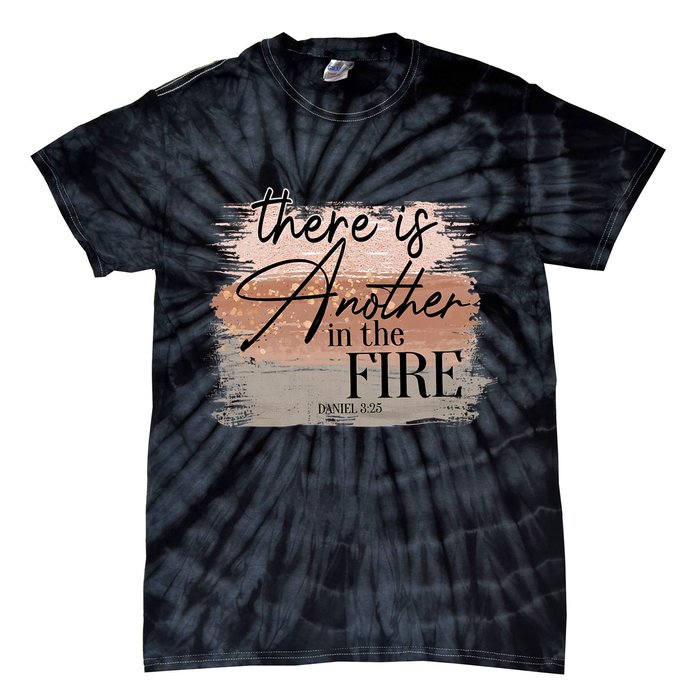 There Is Another In The Fire Daniel 3 25 Christian Jesus Tie-Dye T-Shirt