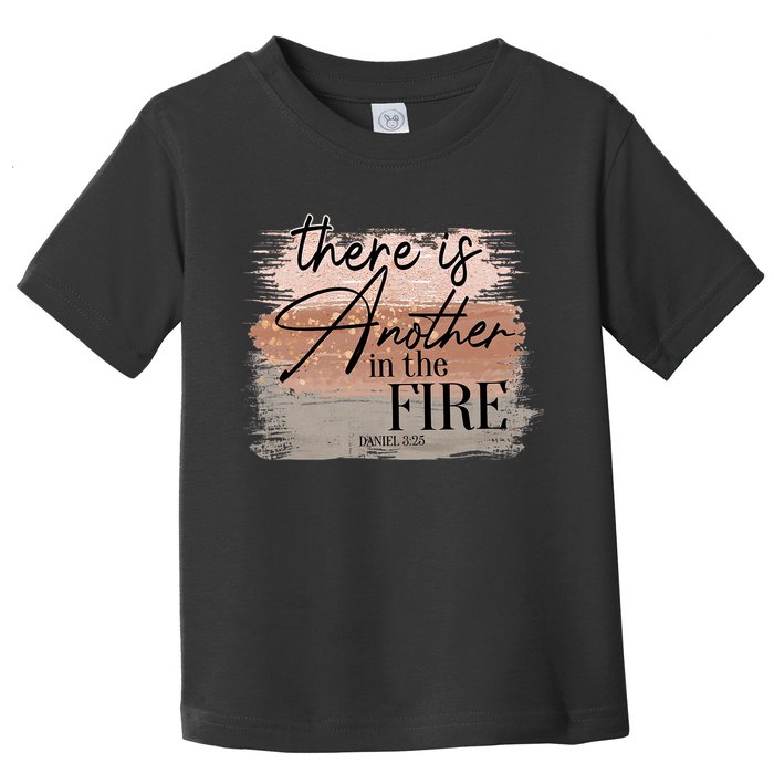 There Is Another In The Fire Daniel 3 25 Christian Jesus Toddler T-Shirt
