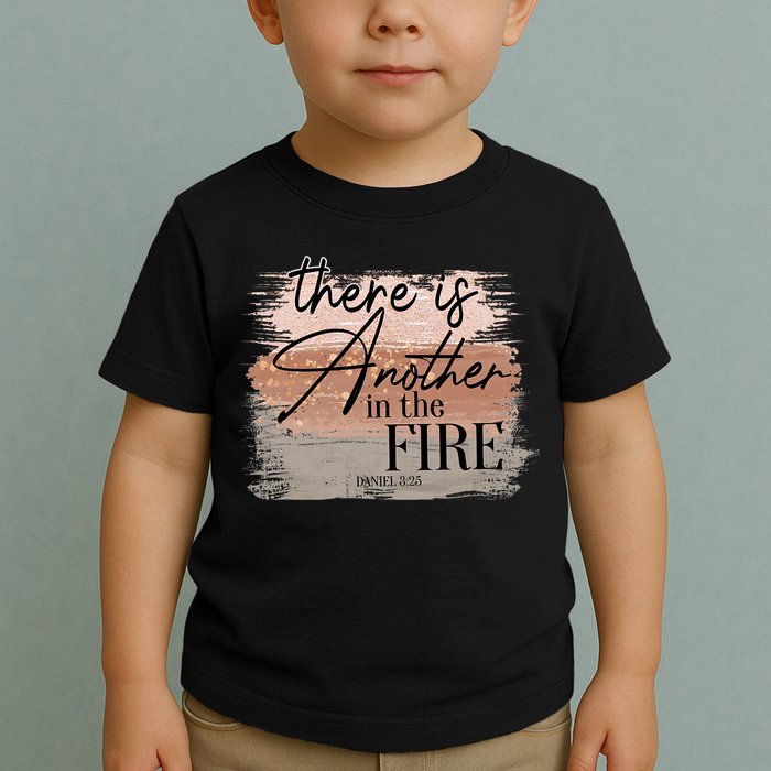 There Is Another In The Fire Daniel 3 25 Christian Jesus Toddler T-Shirt