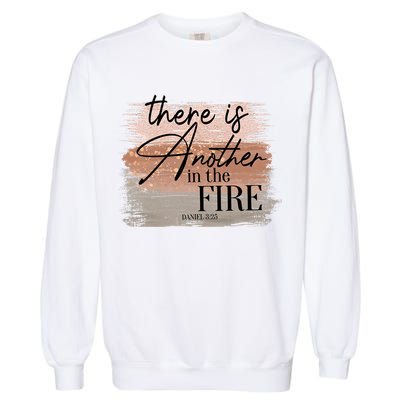 There Is Another In The Fire Daniel 3 25 Christian Jesus Garment-Dyed Sweatshirt