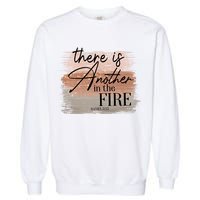 There Is Another In The Fire Daniel 3 25 Christian Jesus Garment-Dyed Sweatshirt