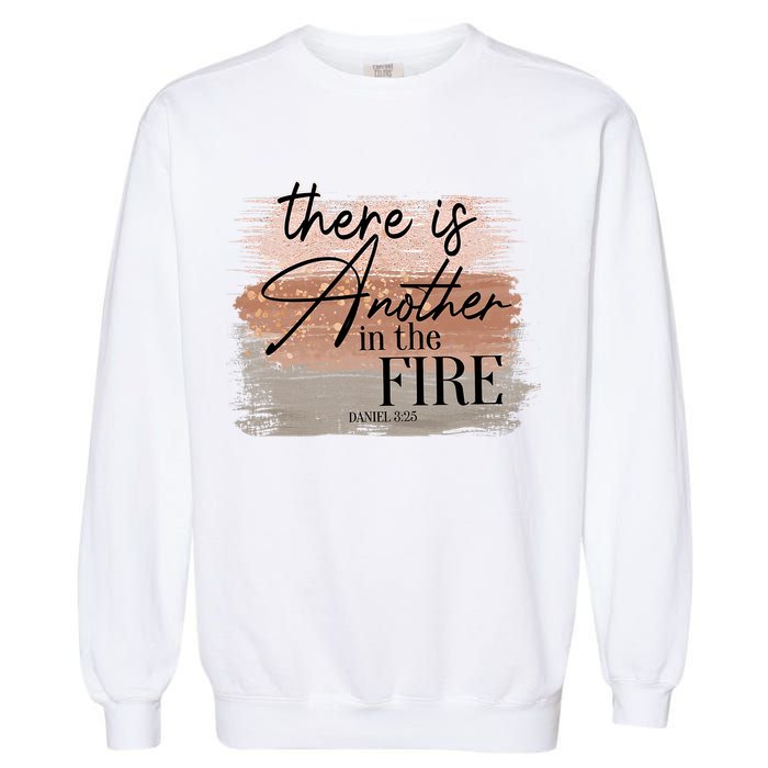 There Is Another In The Fire Daniel 3 25 Christian Jesus Garment-Dyed Sweatshirt