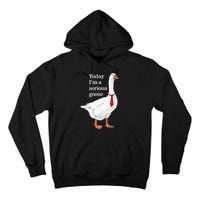 Today I Am A Serious Goose Funny Oddly Specific Dank Meme Tall Hoodie