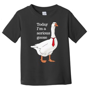 Today I Am A Serious Goose Funny Oddly Specific Dank Meme Toddler T-Shirt