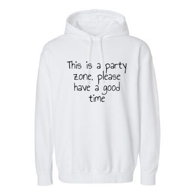 This Is A Party Zone Please Have A Good Time Gift Garment-Dyed Fleece Hoodie