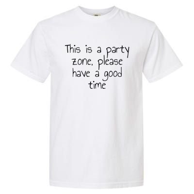 This Is A Party Zone Please Have A Good Time Gift Garment-Dyed Heavyweight T-Shirt