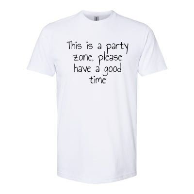 This Is A Party Zone Please Have A Good Time Gift Softstyle CVC T-Shirt