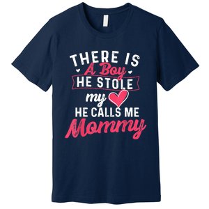 There Is A He Stole My Heart He Calls Me Mommy Mother Premium T-Shirt