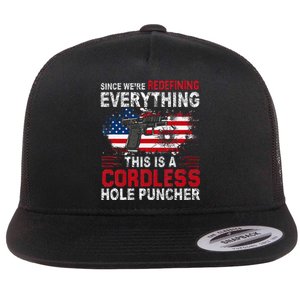 This Is A Cordless Hole PuncherweRe Redefining Everything Flat Bill Trucker Hat