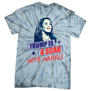 Trump Is A Scab Vote Kamala Harris Funny 2024 Tie-Dye T-Shirt