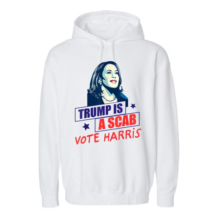 Trump Is A Scab Vote Kamala Harris Funny 2024 Garment-Dyed Fleece Hoodie