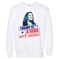 Trump Is A Scab Vote Kamala Harris Funny 2024 Garment-Dyed Sweatshirt