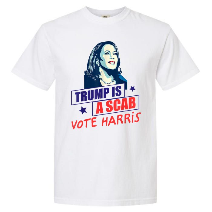 Trump Is A Scab Vote Kamala Harris Funny 2024 Garment-Dyed Heavyweight T-Shirt