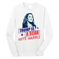 Trump Is A Scab Vote Kamala Harris Funny 2024 Long Sleeve Shirt