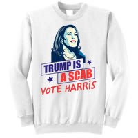 Trump Is A Scab Vote Kamala Harris Funny 2024 Sweatshirt