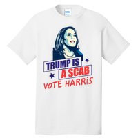 Trump Is A Scab Vote Kamala Harris Funny 2024 Tall T-Shirt