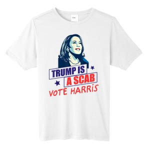 Trump Is A Scab Vote Kamala Harris Funny 2024 Tall Fusion ChromaSoft Performance T-Shirt