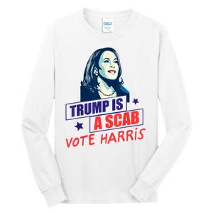 Trump Is A Scab Vote Kamala Harris Funny 2024 Tall Long Sleeve T-Shirt