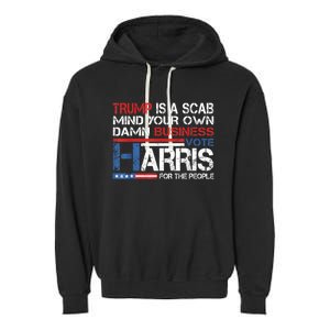 Trump Is A Scab Vote Kamala Harris Funny 2024 Garment-Dyed Fleece Hoodie