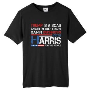 Trump Is A Scab Vote Kamala Harris Funny 2024 Tall Fusion ChromaSoft Performance T-Shirt