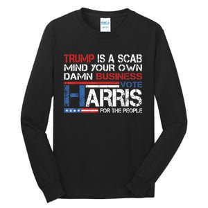 Trump Is A Scab Vote Kamala Harris Funny 2024 Tall Long Sleeve T-Shirt