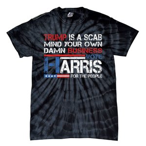 Trump Is A Scab Vote Kamala Harris Funny 2024 Tie-Dye T-Shirt