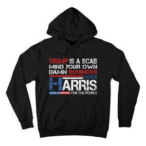 Trump Is A Scab Vote Kamala Harris Funny 2024 Tall Hoodie