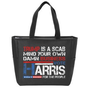 Trump Is A Scab Vote Kamala Harris Funny 2024 Zip Tote Bag