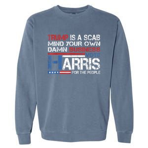 Trump Is A Scab Vote Kamala Harris Funny 2024 Garment-Dyed Sweatshirt