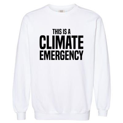 This Is A Climate Emergency Garment-Dyed Sweatshirt