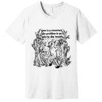 Time Is A Construct The Problem Is Us Take To The Woods Premium T-Shirt