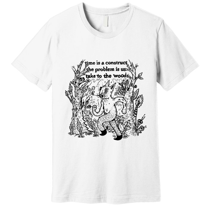 Time Is A Construct The Problem Is Us Take To The Woods Premium T-Shirt