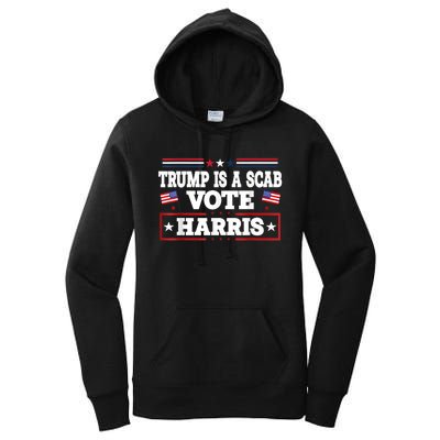 Trump Is A Scab Vote Kamala Harris 2024 Women's Pullover Hoodie