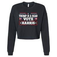 Trump Is A Scab Vote Kamala Harris 2024 Cropped Pullover Crew