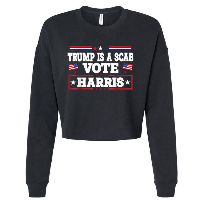 Trump Is A Scab Vote Kamala Harris 2024 Cropped Pullover Crew