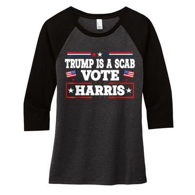 Trump Is A Scab Vote Kamala Harris 2024 Women's Tri-Blend 3/4-Sleeve Raglan Shirt