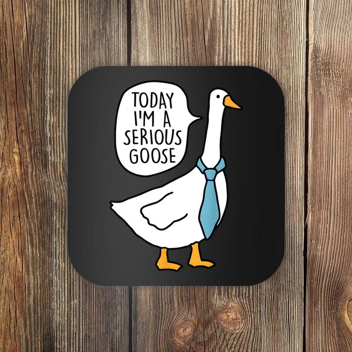 Today IM A Serious Goose Funny Serious Goose Coaster