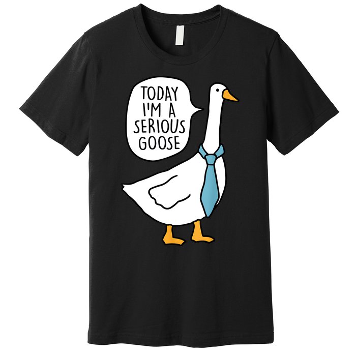 Today IM A Serious Goose Funny Serious Goose Premium T-Shirt